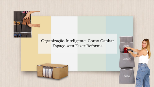 Organização Inteligente: Como Ganhar Espaço sem Fazer Reforma